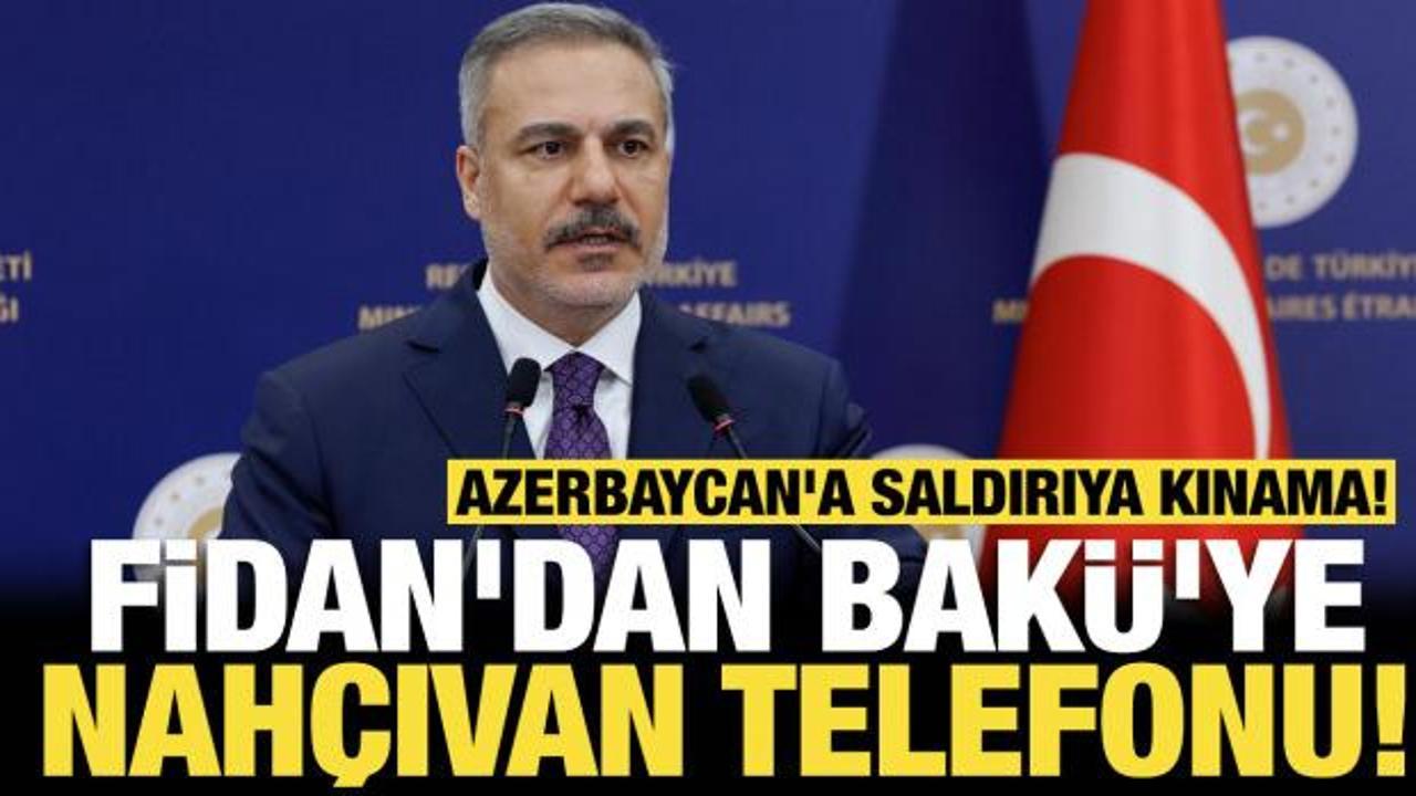 Fidan'dan Bakü'ye Nahçıvan telefonu! Azerbaycan'a saldırıya kınama