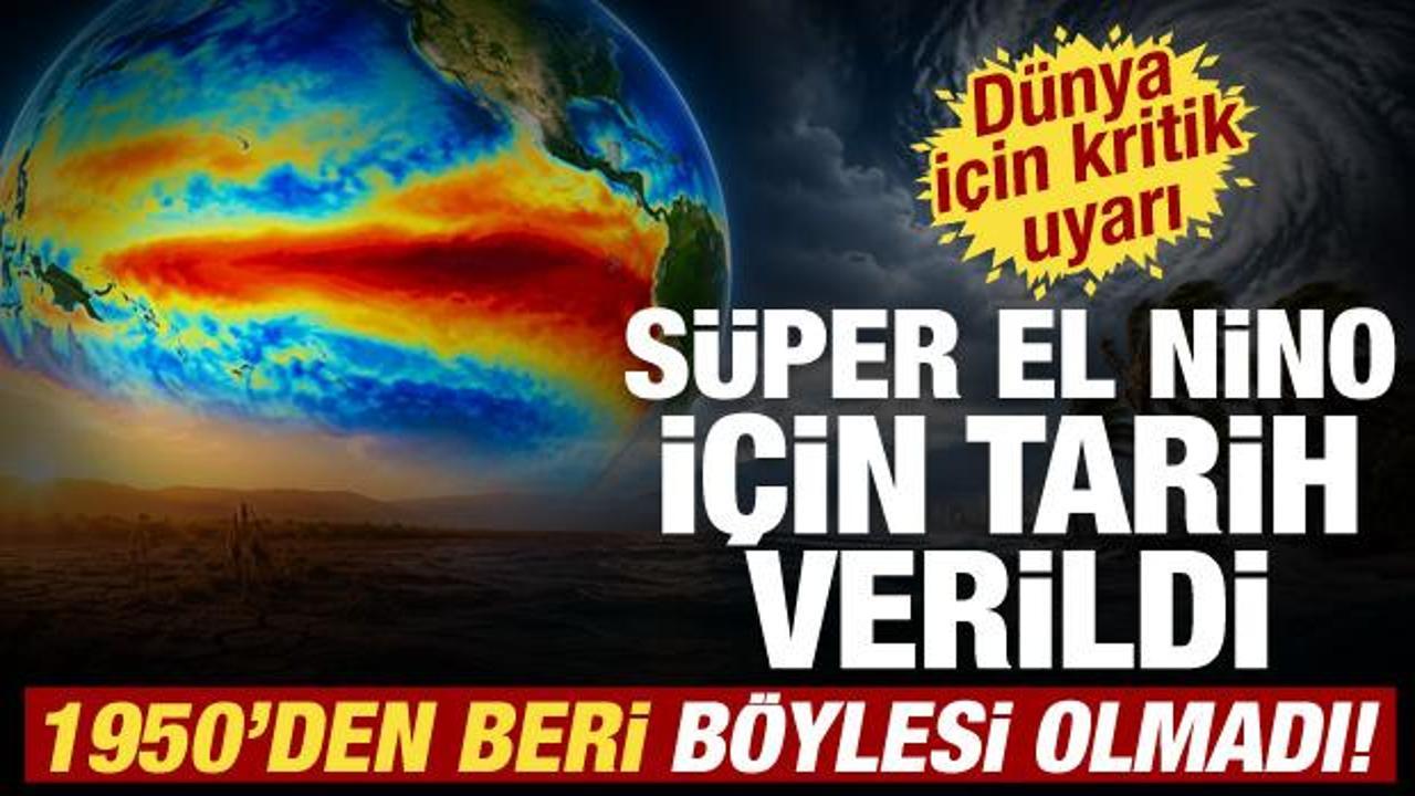 1950’den bu yana görülmemiş El Nino alarmı! Daha güçlüsü geliyor
