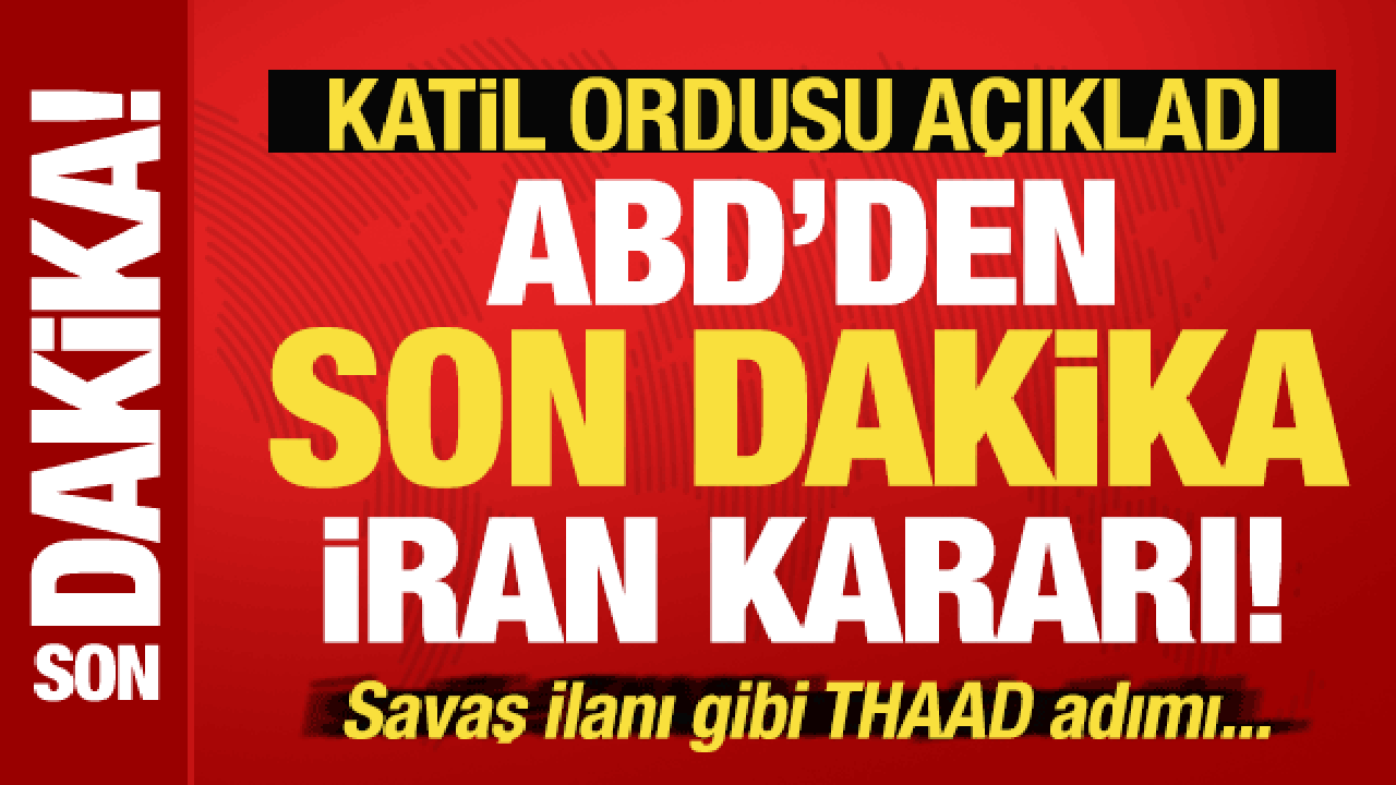 ABD'den son dakika İran kararı! İsrail ordusu açıkladı! Savaş ilanı gibi THAAD adımı...