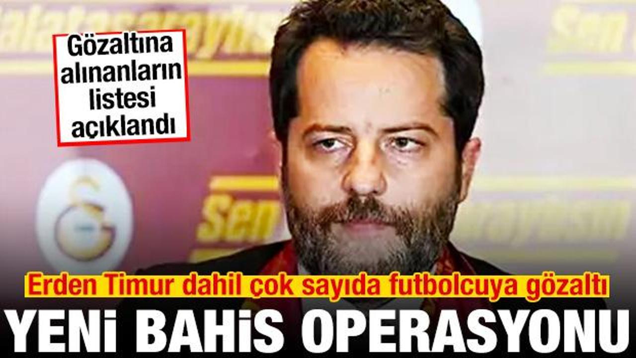 Bahis soruşturması: Erden Timur ve çok sayıda futbolcuya gözaltı