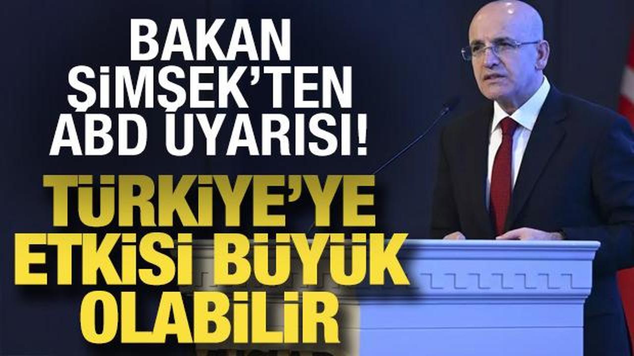 Bakan Şimşek'ten ABD uyarısı: Türkiye'ye etkisi büyük olabilir