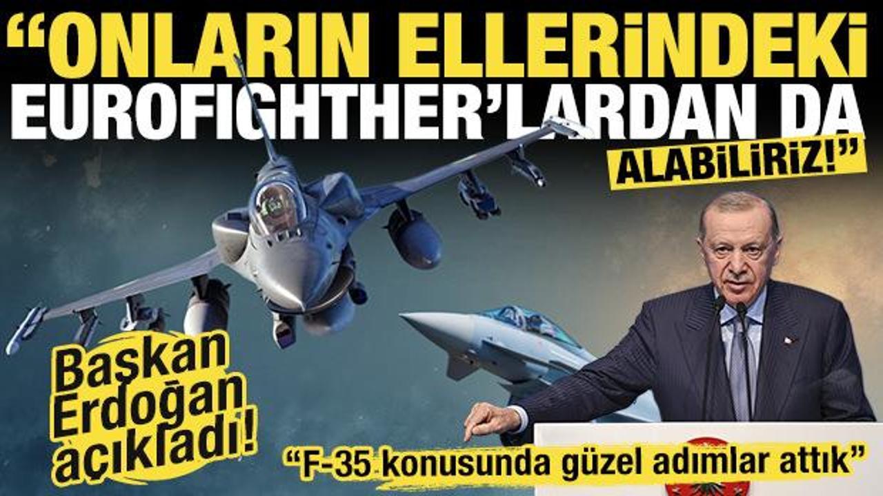 Başkan Erdoğan: 'Belki onların ellerindeki Eurofighter’lardan da alma durumumuz olur'