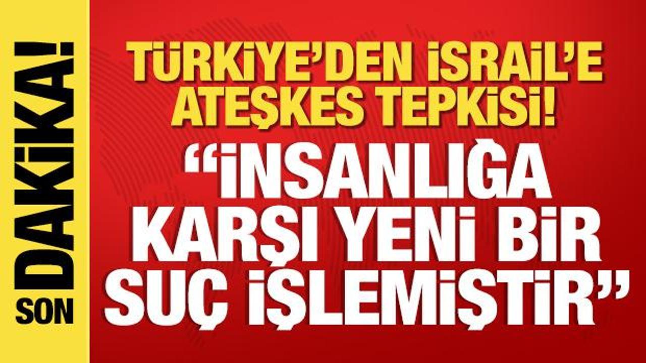 Dışişleri Bakanlığı: İsrail insanlığı karşı yeni bir suç işlemiştir