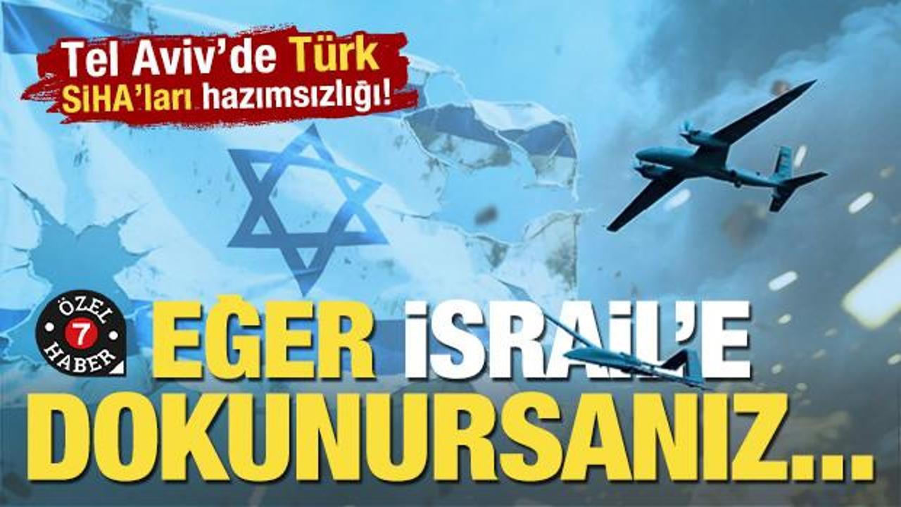 İsrail'de Türk SİHA'ları hazımsızlığı! 'Bize dokunursanız üretim zora girer'