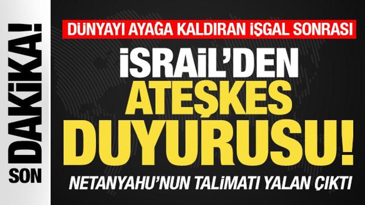 İsrail'den son dakika ateşkes açıklaması! Netanyahu talimat vermişti