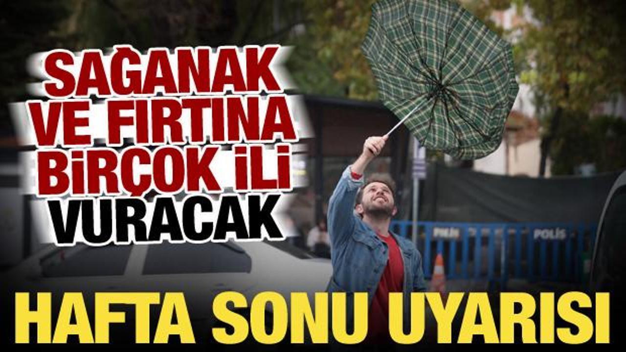 Meteoroloji'den hafta sonu uyarısı: Kuvvetli sağanak ve fırtına birçok ili etkileyecek