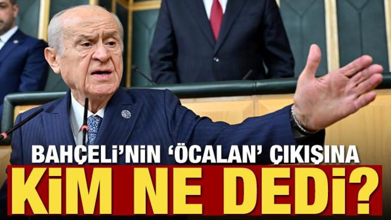 MHP Lideri Devlet Bahçeli'nin 'Öcalan' çıkışına kim ne dedi?