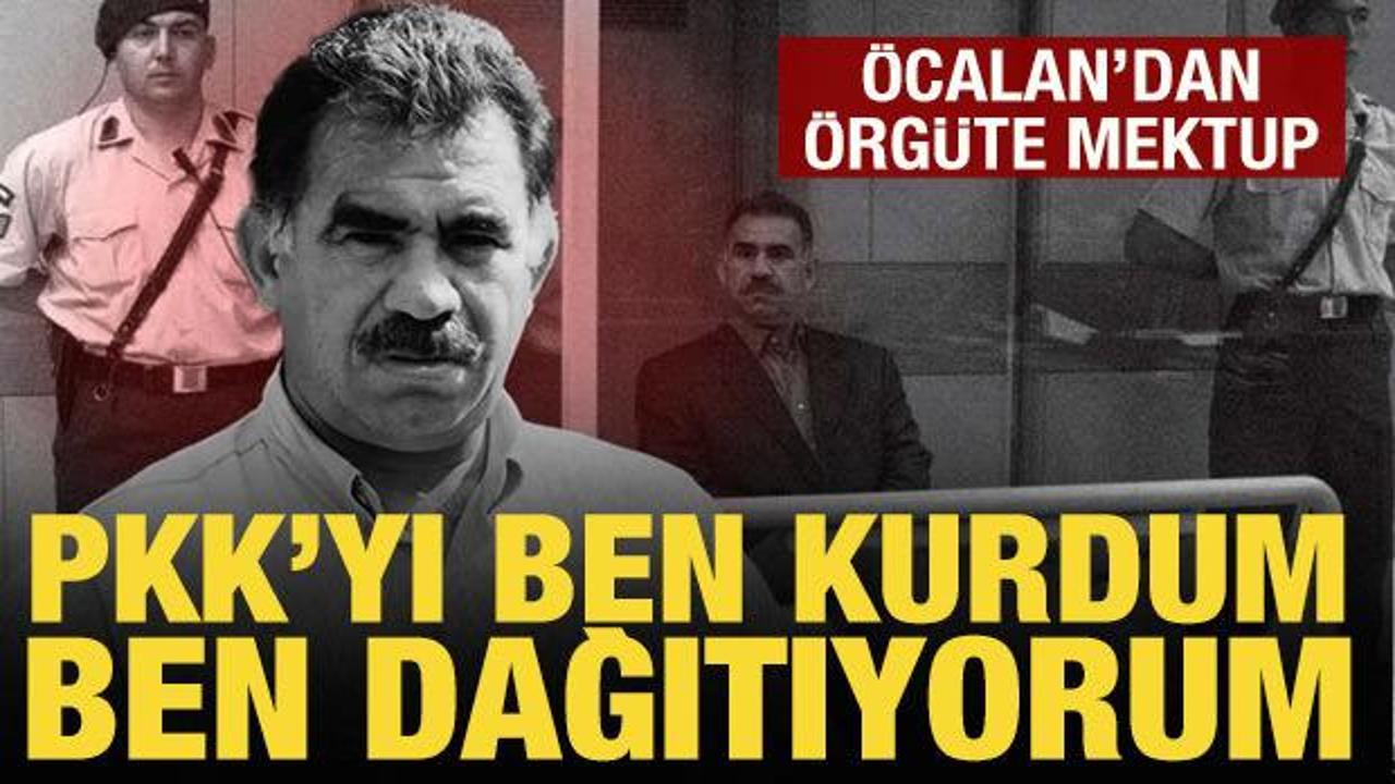 Öcalan'dan terör örgütüne mektup: PKK'yı ben kurdum, ben dağıtıyorum!