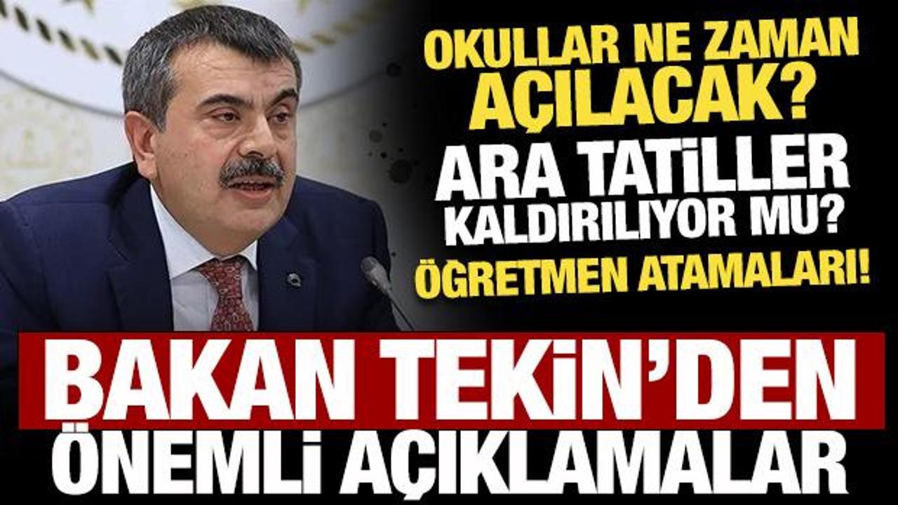 Okullar ne zaman açılacak? Bakan Tekin'den son dakika açıklaması