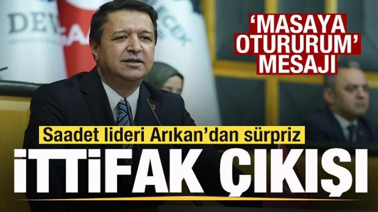 Saadet Partisi lideri Mahmut Arıkan’dan sürpriz ittifak mesajı: Masaya otururum