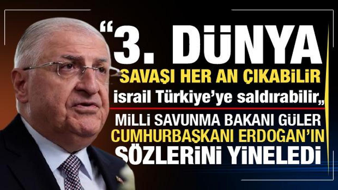 Son dakika! Bakan Güler'den 3. Dünya savaşı uyarısı: İsrail Türkiye’ye saldırabilir