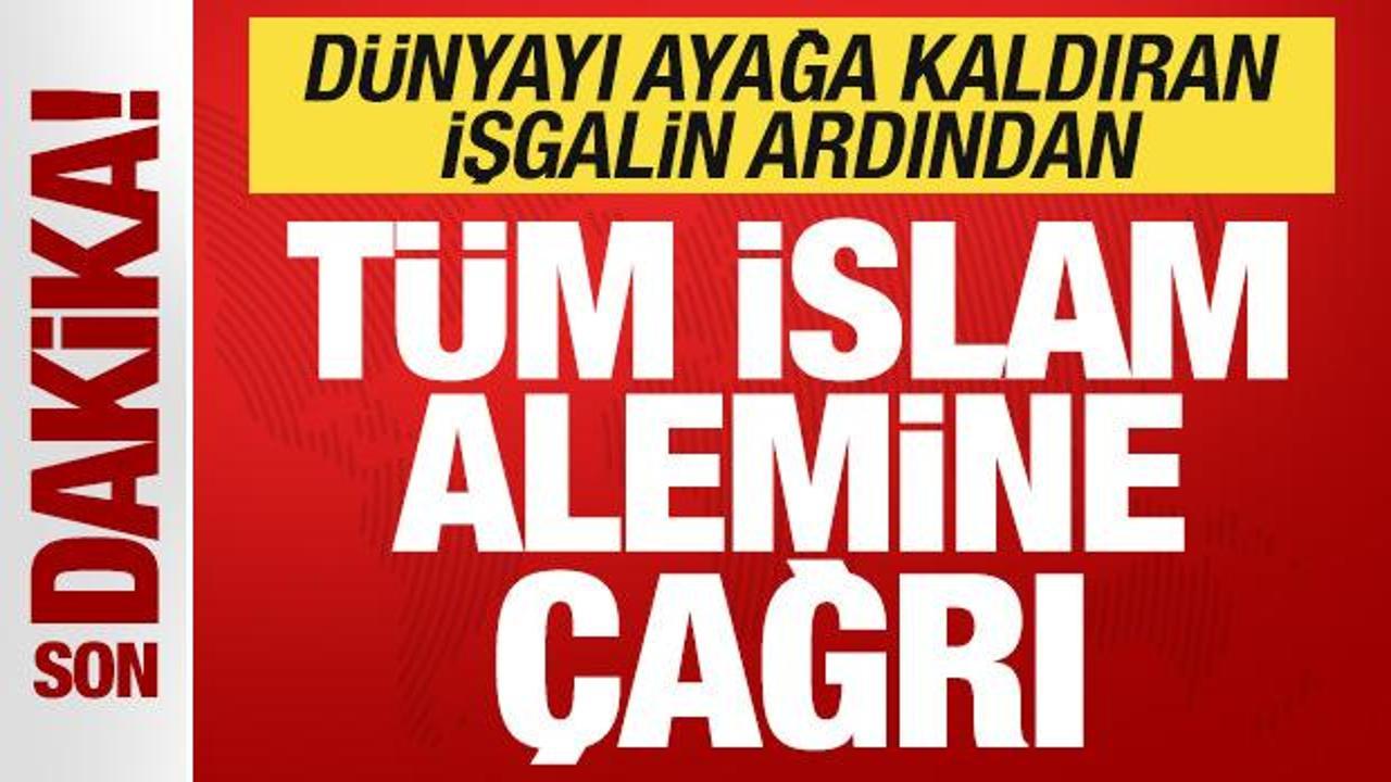 Son dakika: Dünyayı ayağa kaldıran işgalin ardından tüm İslam ümmetine çağrı!