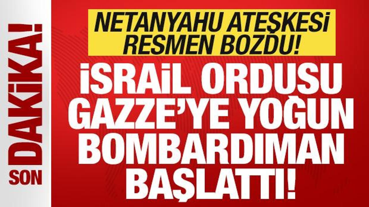 Son dakika: İsrail ateşkesi resmen bozdu! Netanyahu'dan orduya Gazze talimatı
