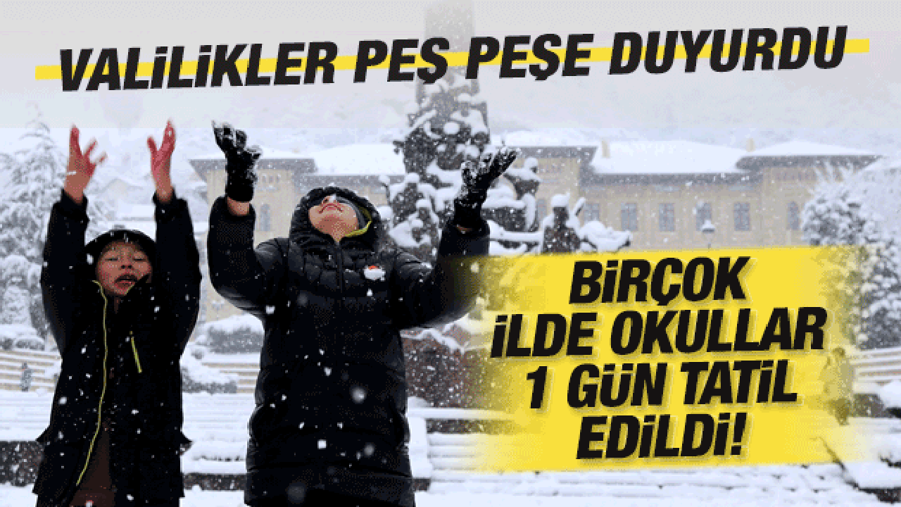 Valilikler peş peşe duyurdu! Birçok ilde okullar 1 gün tatil edildi