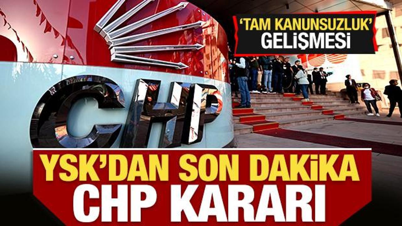 YSK'dan son dakika CHP kararı!