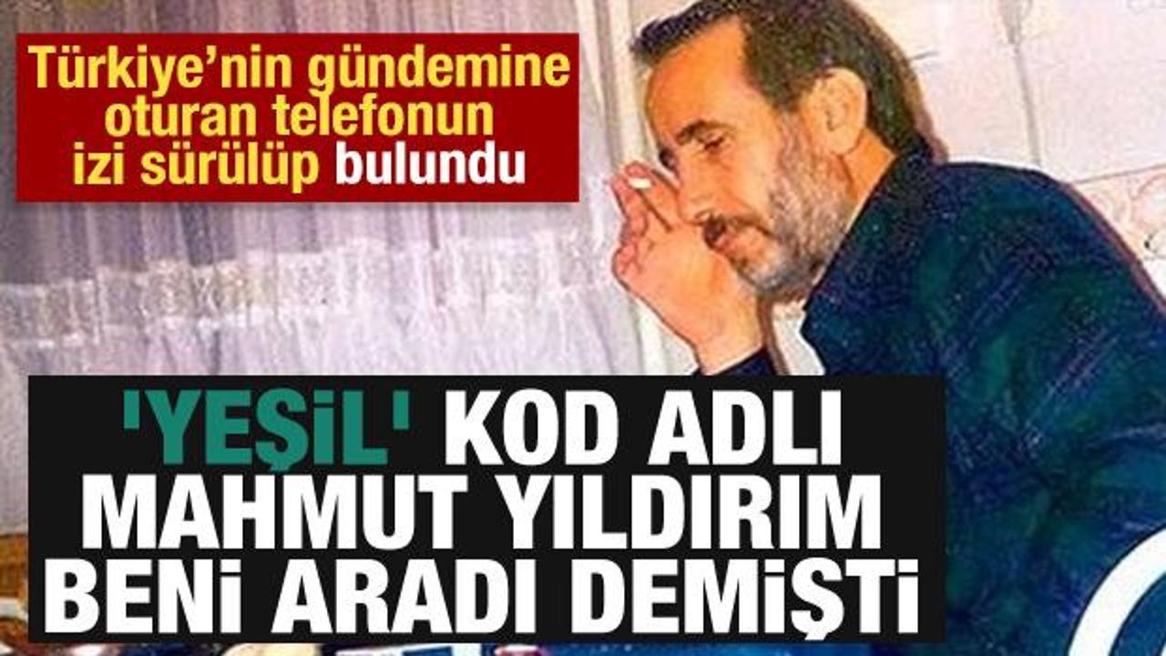 'Yeşil' kod adlı Mahmut Yıldırım beni aradı demişti: Bakın gerçekte kim çıktı